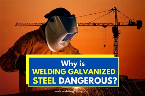 is welding galvanized steel dangerous